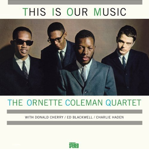 COLEMAN, ORNETTE -QUARTET- THIS IS OUR MUSICCOLEMAN, ORNETTE -QUARTET- THIS IS OUR MUSIC.jpg